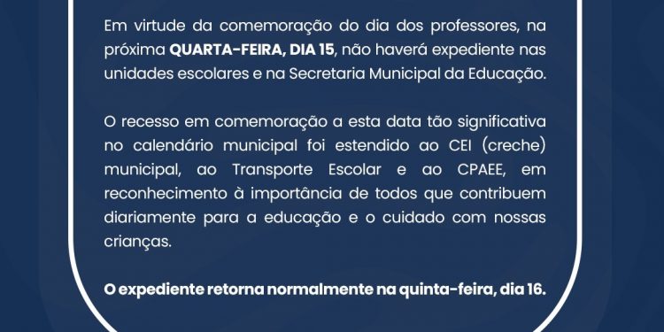 COMUNICADO  *Dia dos Professores: escolas e Secretaria da Educação não terão expediente nesta quarta, 15*